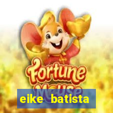 eike batista fortuna 2024